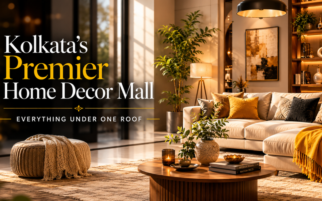 Kolkata's Premier Home Decor Mall: Everything Under One Roof