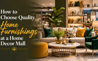How to Choose Quality Home Furnishings at a Home Decor Mall